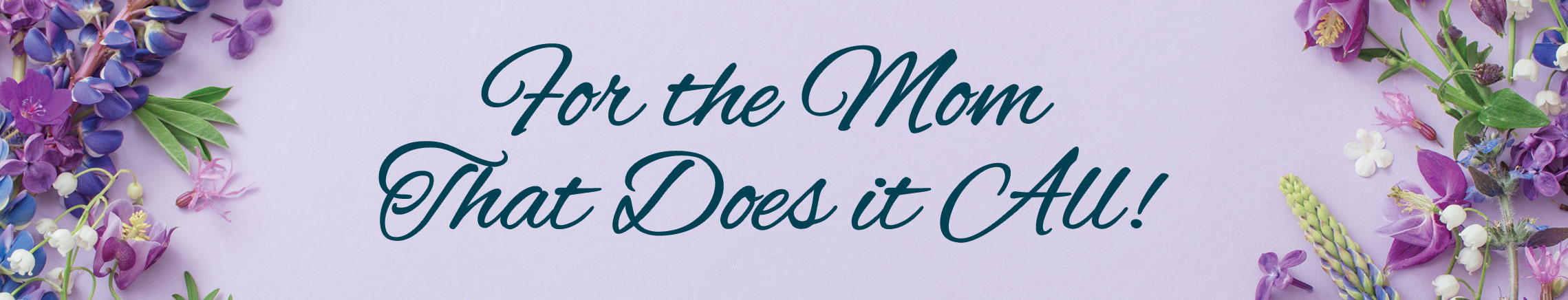 For the Mom That Does it All!